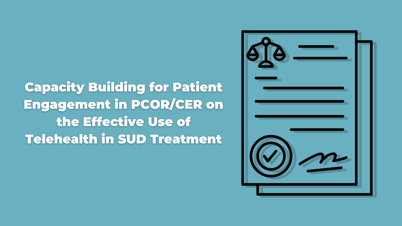 Capacity Building for Patient Engagement in PCOR/CER on the Effective Use of Telehealth in SUD Treatment