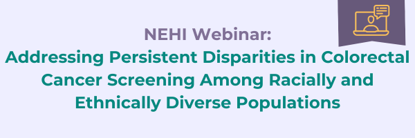 Webinar: Addressing Persistent Disparities in Colorectal Cancer Screening Among Racially and Ethnically Diverse Populations